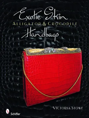 Exotic Skin: Alligator and Crocodile Handbags Hardcover – Illustrated, June 17, 2010