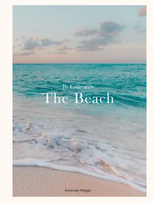 In Love With The Beach: Hardcover Coffee Table Book Beach: Large 8.25x11 Inches, Cocktail Table Book Decor Colorful, 75 Pages in High Vibrant Color Photography with Inspirational Beach Quotes Hardcover – August 22, 2021